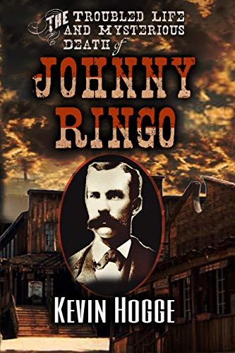 Stock image for The Troubled Life and Mysterious Death of Johnny Ringo for sale by St Vincent de Paul of Lane County
