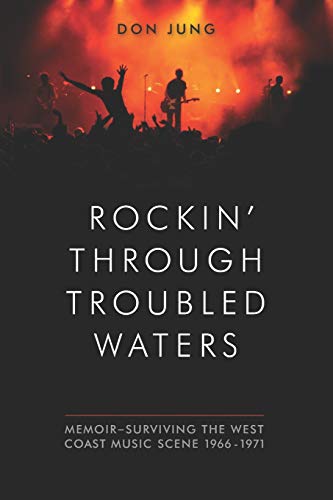 Stock image for Rockin' Through Troubled Waters: Memoir -Surviving the West Coast Music Scene 1966-1971 for sale by SecondSale