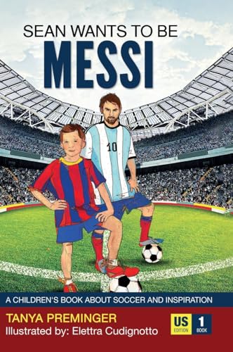 Beispielbild fr Sean Wants to Be Messi: A Children's Book about Soccer and Inspiration zum Verkauf von Books From California