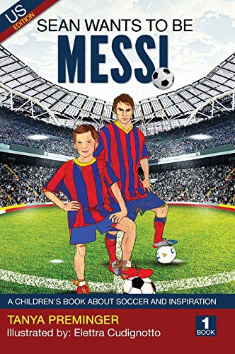 Imagen de archivo de Sean Wants to Be Messi: A Children's Book about Soccer and Inspiration a la venta por Books From California