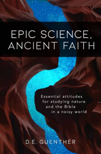 Stock image for Epic Science, Ancient Faith: Essential attitudes for studying nature and the Bible in a noisy world for sale by SecondSale