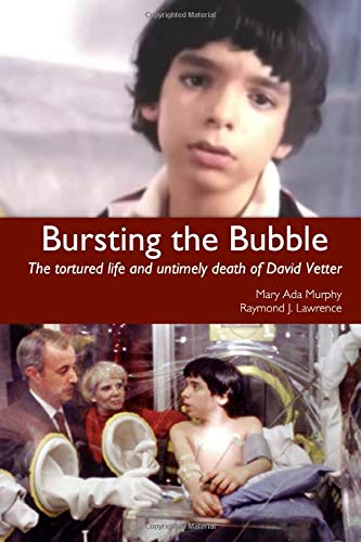 Imagen de archivo de Bursting the Bubble: The Tortured Life and Untimely Death of David Vetter a la venta por SecondSale