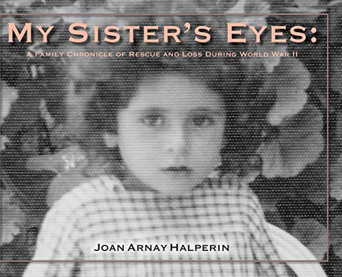 Stock image for My Sister's Eyes A Family Chronicle of Rescue and Loss During World War II for sale by TextbookRush