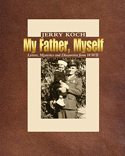 Beispielbild fr My Father, Myself: Letters, Mysteries and Discoveries from WWII zum Verkauf von Buchpark