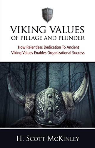 Beispielbild fr VIKING VALUES OF PILLAGE AND PLUNDER: How Relentless Dedication To Ancient Viking Values Enables Organizational Success zum Verkauf von GF Books, Inc.