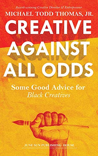 Stock image for Creative Against All Odds : Some Good Advice for Black Creatives for sale by Better World Books