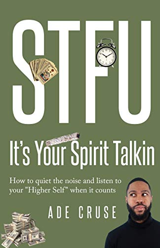 Stock image for STFU Its Your Spirit Talkin: How to quiet the noise and listen to your Higher Self when it counts for sale by Goodwill Southern California