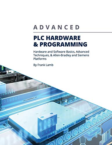 Beispielbild fr Advanced PLC Hardware and Programming: Hardware and Software Basics, Advanced Techniques and Allen-Bradley and Siemens Platforms zum Verkauf von Reuseabook