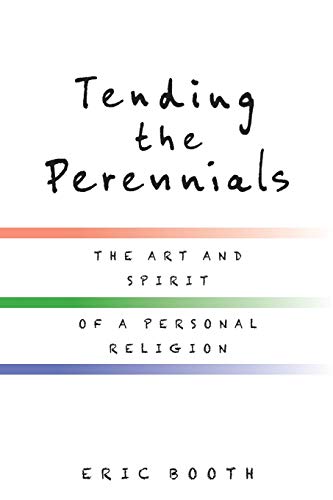 Stock image for Tending the Perennials: The Art and Spirit of a Personal Religion for sale by Half Price Books Inc.