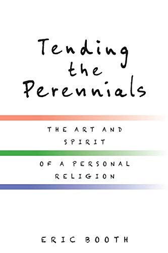 9780578482781: Tending the Perennials: The Art and Spirit of a Personal Religion