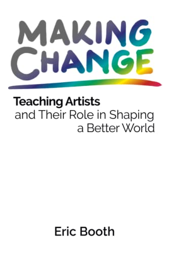 Imagen de archivo de Making Change: Teaching Artists and Their Role in Shaping a Better World a la venta por GreatBookPrices
