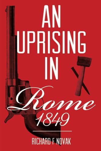 Imagen de archivo de An Uprising In Rome: 1849: (Historical Fiction Book 1) a la venta por Gulf Coast Books