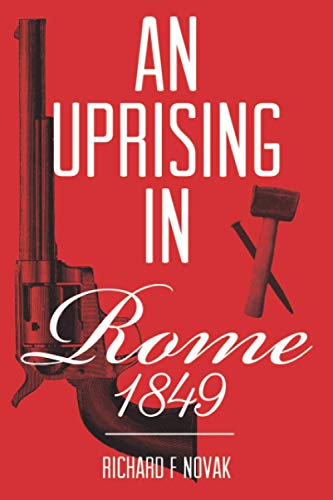 Stock image for An Uprising In Rome: 1849: (Historical Fiction Book 1) for sale by Gulf Coast Books