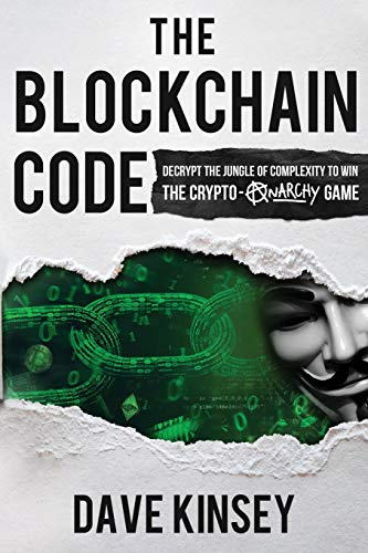 9780578493503: The Blockchain Code: Decrypt the Jungle of Complexity to Win the Crypto-Anarchy Game