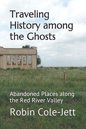 Beispielbild fr Traveling History among the Ghosts: Abandoned Places along the Red River Valley zum Verkauf von HPB-Emerald
