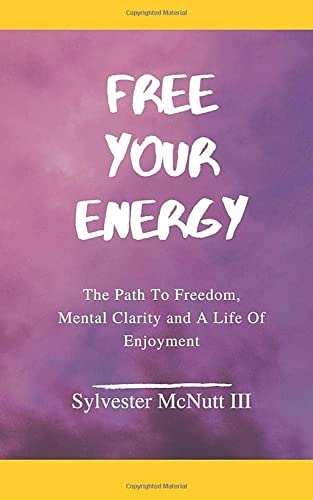 9780578500706: Free Your Energy: The Path to Freedom, Mental Clarity, and a Life of Enjoyment