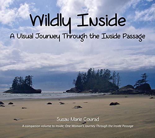 Imagen de archivo de Wildly Inside: A Visual Journey Through the Inside Passage a la venta por SecondSale