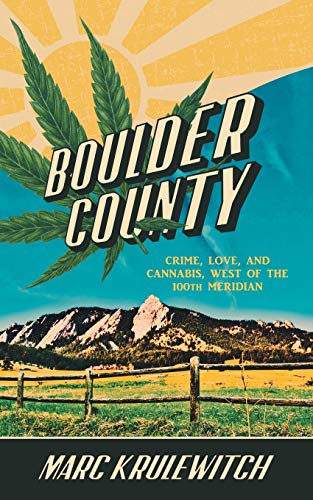 Stock image for BOULDER COUNTY: Crime, Love, and Cannabis, West of the 100th Meridian for sale by mountain