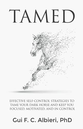 Stock image for Tamed: EFFECTIVE SELF-CONTROL STRATEGIES TO TAME YOUR DARK HORSE AND KEEP YOU FOCUSED, MOTIVATED, AND IN CONTROL for sale by HPB-Emerald