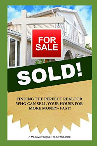 Imagen de archivo de Sold!: Finding The Perfect Realtor Who Can Sell Your House For More Money Fast! a la venta por Revaluation Books