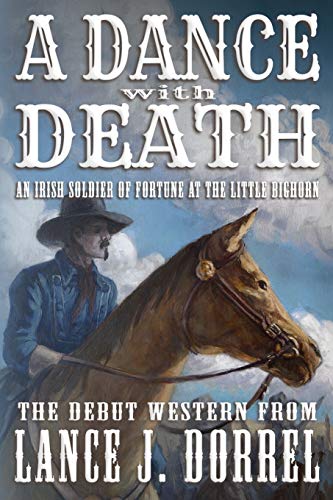 

A Dance With Death: An Irish Soldier of Fortune at the Little Bighorn
