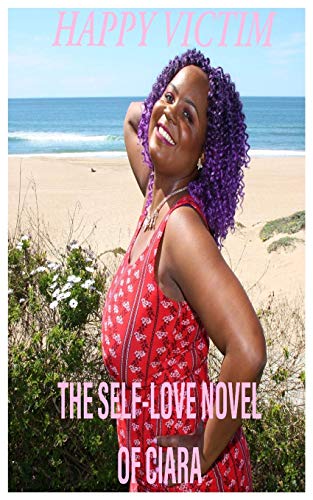 Stock image for HAPPY VICTIM: THE SELF-LOVE NOVEL OF CIARA for sale by KALAMO LIBROS, S.L.