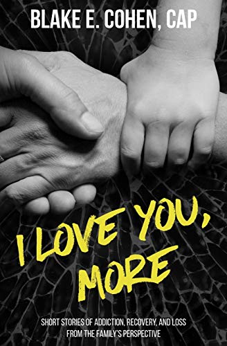 Imagen de archivo de I Love You, More: Short Stories of Addiction, Recovery, and Loss From the Family's Perspective a la venta por SecondSale