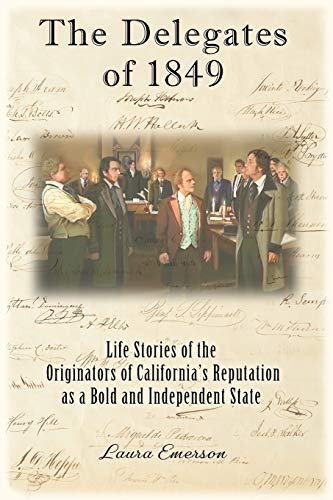 Stock image for The Delegates of 1849: Life Stories of the Originators of California's Reputation as a Bold and Independent State for sale by ThriftBooks-Atlanta