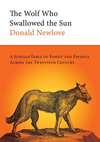 Stock image for The Wolf Who Swallowed the Sun: A Jungian Fable of Family and Finance Across the Twentieth Century for sale by Village Works