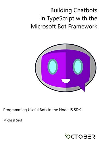 

Building Chatbots in TypeScript with the Microsoft Bot Framework: Programming Useful Bots in the Node.JS SDK