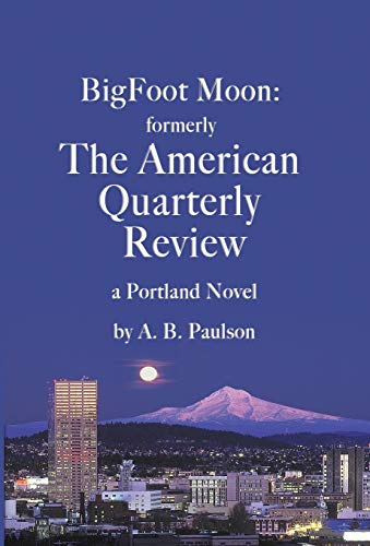 Stock image for BigFoot Moon: formerly The American Quarterly Review: a Portland Novel for sale by ThriftBooks-Dallas