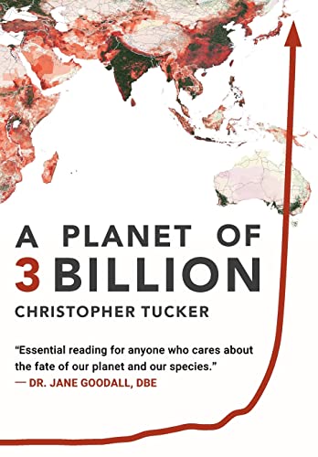 

A Planet of 3 Billion: Mapping Humanity's Long History of Ecological Destruction and Finding Our Way to a Resilient Future - A Global Citizen