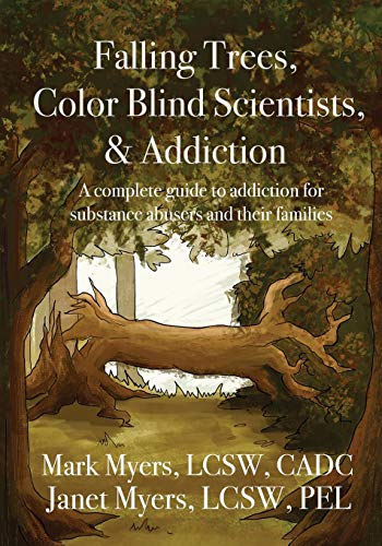 9780578517919: Falling Trees, Color Blind Scientists, and Addiction: A Complete Guide to Addiction for Substance Abusers and Their Families