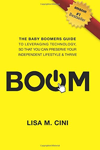 Beispielbild fr BOOM: The Baby Boomers Guide to Leveraging Technology, so that you can Preserve Your Independent Lifestyle & Thrive zum Verkauf von Wonder Book