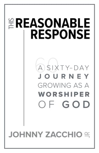 Stock image for This Reasonable Response: A Sixty-Day Journey Growing as a Worshiper of God for sale by ThriftBooks-Atlanta