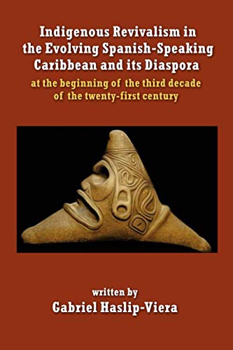 Stock image for Indigenous Revivalism in the Evolving Spanish-Speaking Caribbean and its Diaspora at the beginning of the third decade of the twenty-first century. for sale by Revaluation Books