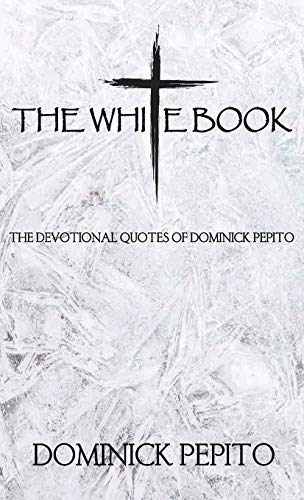 Stock image for THE WHITE BOOK: THE DEVOTIONAL QUOTES OF DOMINICK PEPITO for sale by KALAMO LIBROS, S.L.
