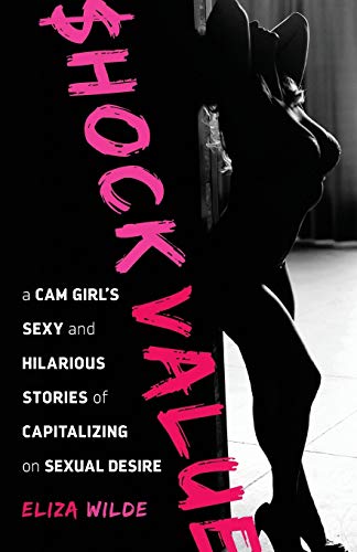Imagen de archivo de Shock Value: a Cam Girl's Sexy and Hilarious Stories of Capitalizing on Sexual Desire a la venta por ThriftBooks-Dallas