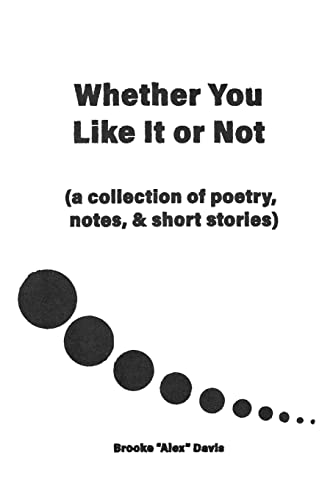 Imagen de archivo de Whether You Like It or Not: A Collection of Poetry, Notes, and Short Stories a la venta por THE SAINT BOOKSTORE