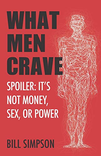 Imagen de archivo de What Men Crave: Spoiler: It's Not Money, Sex, or Power a la venta por Books Unplugged