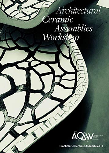 Beispielbild fr Architectural Ceramic Assemblies Workshop: Bioclimatic Ceramic Assemblies III zum Verkauf von Lakeside Books