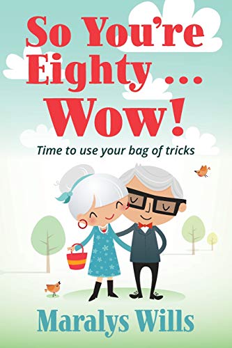 Beispielbild fr So You're Eighty . Wow!: Time to use your bag of tricks zum Verkauf von Lucky's Textbooks