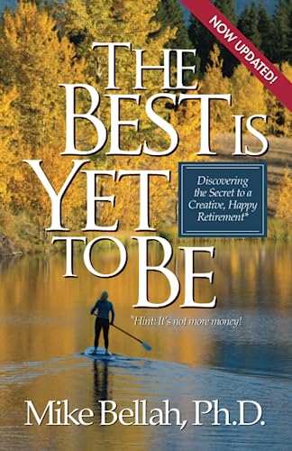 Stock image for The Best Is Yet To Be: Discovering the Secret to a Creative, Happy Retirement for sale by SecondSale