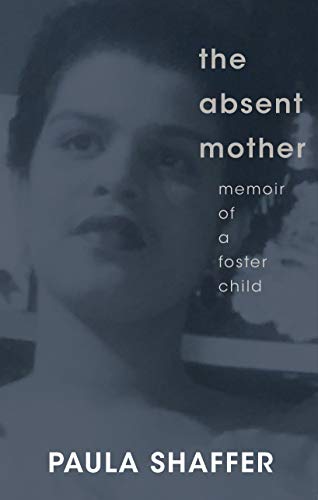 Imagen de archivo de The Absent Mother, Memoir of a Foster Child by Paula Shaffer a la venta por ThriftBooks-Atlanta