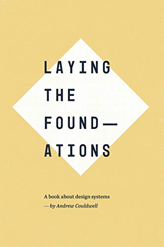 Stock image for Laying the Foundations: A book about design systems for sale by ThriftBooks-Atlanta