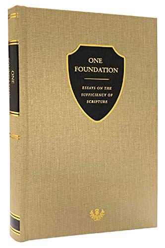 Beispielbild fr One Foundation: ?? Essays on the Sufficiency of Scripture ?? zum Verkauf von Blue Vase Books