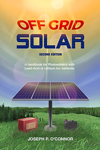 Stock image for Off Grid Solar: A handbook for Photovoltaics with Lead-Acid or Lithium-Ion batteries for sale by Goodwill Books