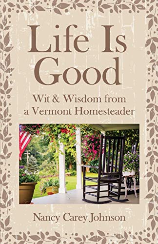 Beispielbild fr Life Is Good: Wit & Wisdom of a Vermont Homesteader zum Verkauf von SecondSale