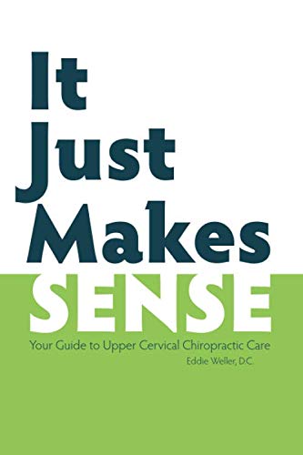 Stock image for It Just Makes Sense: Your Guide to Upper Cervical Chiropractic Care for sale by HPB-Emerald