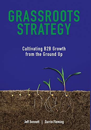 Stock image for Grassroots Strategy: Cultivating B2B Growth from the Ground Up for sale by Goodwill Books